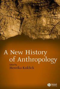 New History of Anthropology - Henrika Kuklick