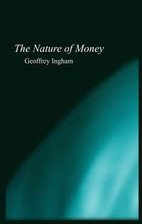 The Nature of Money, Geoffrey  Ingham audiobook. ISDN43578419