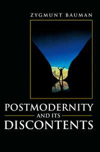 Postmodernity and its Discontents - Zygmunt Bauman