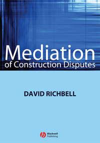 Mediation of Construction Disputes, David  Richbell аудиокнига. ISDN43580299
