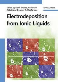 Electrodeposition from Ionic Liquids, Andrew  Abbott аудиокнига. ISDN43581275