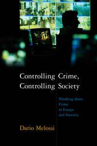 Controlling Crime, Controlling Society, Dario  Melossi аудиокнига. ISDN43582955