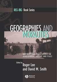 Geographies and Moralities - Roger Lee