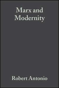 Marx and Modernity - Robert Antonio