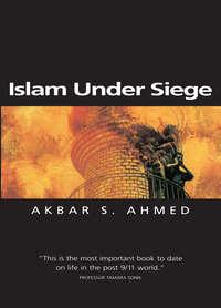 Islam Under Siege - Akbar Ahmed