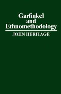 Garfinkel and Ethnomethodology - John Heritage