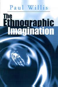 The Ethnographic Imagination, Paul  Willis audiobook. ISDN43583259