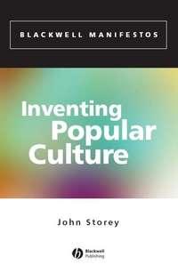Inventing Popular Culture - John Storey