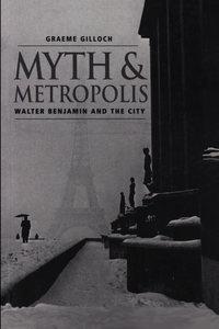 Myth and Metropolis, Graeme  Gilloch audiobook. ISDN43583363