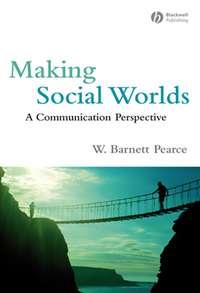 Making Social Worlds - W. Pearce