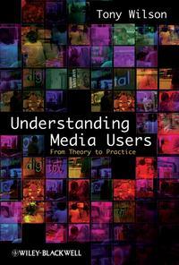 Understanding Media Users - Tony Wilson