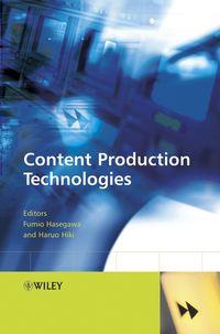 Content Production Technologies, Fumio  Hasegawa audiobook. ISDN43586747