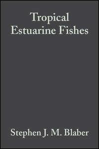 Tropical Estuarine Fishes - Stephen J. M. Blaber