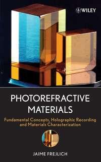 Photorefractive Materials, Jaime  Frejlich audiobook. ISDN43590067