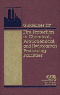 Guidelines for Fire Protection in Chemical, Petrochemical, and Hydrocarbon Processing Facilities, CCPS (Center for Chemical Process Safety) audiobook. ISDN43591083