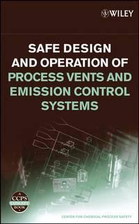 Safe Design and Operation of Process Vents and Emission Control Systems, CCPS (Center for Chemical Process Safety) аудиокнига. ISDN43591131