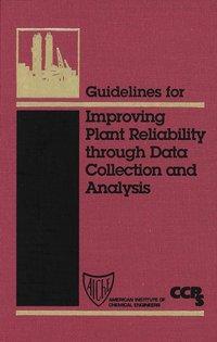 Guidelines for Improving Plant Reliability Through Data Collection and Analysis, CCPS (Center for Chemical Process Safety) аудиокнига. ISDN43591155