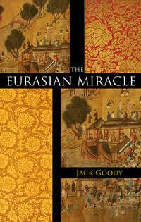 The Eurasian Miracle - Jack Goody