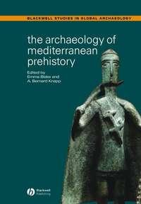 The Archaeology of Mediterranean Prehistory, Emma  Blake audiobook. ISDN43592667