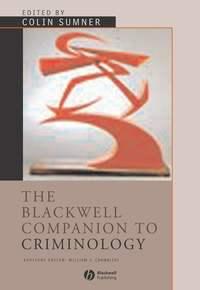 The Blackwell Companion to Criminology, Colin  Sumner audiobook. ISDN43592675