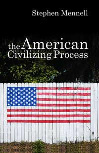 The American Civilizing Process, Stephen  Mennell аудиокнига. ISDN43592755