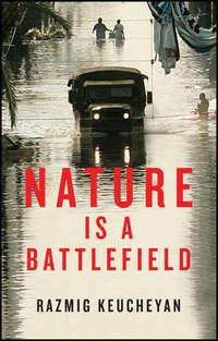 Nature is a Battlefield, Razmig  Keucheyan аудиокнига. ISDN43592851