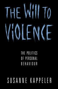 The Will to Violence - Susanne Kappeler