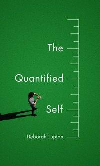 The Quantified Self - Deborah Lupton