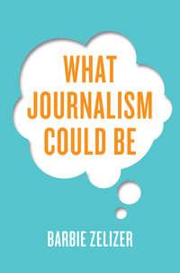 What Journalism Could Be, Barbie  Zelizer audiobook. ISDN43593059