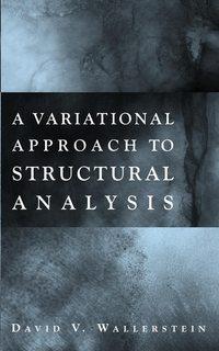 A Variational Approach to Structural Analysis - David Wallerstein