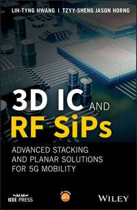 3D IC and RF SiPs: Advanced Stacking and Planar Solutions for 5G Mobility, Lih-Tyng  Hwang audiobook. ISDN43594147