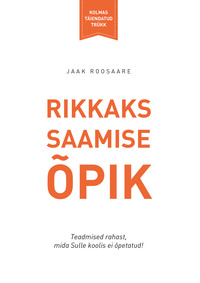 Rikkaks saamise õpik III - Jaak Roosaare