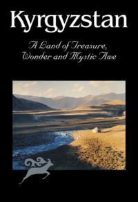 Kyrgyzstan. A Land of Treasure, Wonder and Mystic Awe, Сергея Дудашвили Hörbuch. ISDN44010453