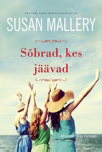 Sõbrad, kes jäävad. Mischief Bay, 2. raamat - Susan Mallery