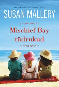 Mischief Bay tüdrukud. Mischief Bay, 1. raamat - Susan Mallery