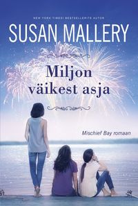 Miljon väikest asja. Mischief Bay, 3. raamat - Susan Mallery