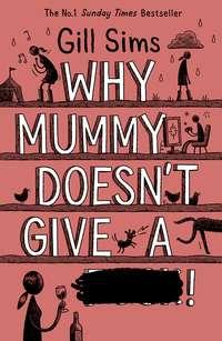 Why Mummy Doesn’t Give a ****, Gill Sims audiobook. ISDN44914581