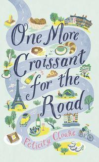 One More Croissant for the Road - Felicity Cloake