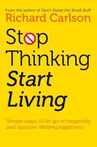 Stop Thinking, Start Living, Richard  Carlson audiobook. ISDN44914757