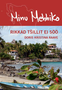 Minu Mehhiko. Rikkad tšillit ei söö, Doris Kristina Raave аудиокнига. ISDN44920088