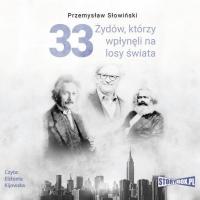 33 Żydów, którzy wpłynęli na losy świata. Od Mojżesza do Kevina Mitnicka - Przemysław Słowiński