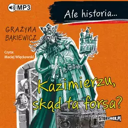 Ale historia… Kazimierzu, skąd ta forsa? - Grażyna Bąkiewicz