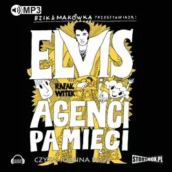 Bzik & Makówka przedstawiają: Elvis i Agenci Pamięci - Rafał Witek