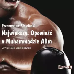 Największy. Opowieść o Muhammadzie Alim - Przemysław Słowiński