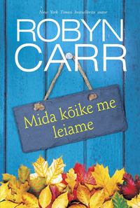 Mida kõike me leiame. Esimene raamat - Robyn Carr