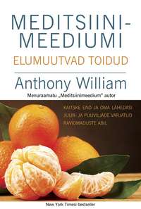 Meditsiinimeediumi elumuutvad toidud - Anthony William