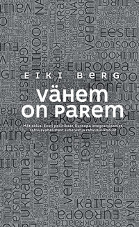 Vähem on parem. Mõtisklusi Eesti poliitikast, Euroopa integratsioonist, rahvusvahelistest suhetest ja rahvusülikoolist, Eiki Berg audiobook. ISDN48420086