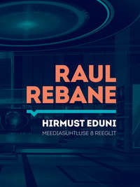 Hirmust eduni. Meediasuhtluse 8 reeglit - Raul Rebane