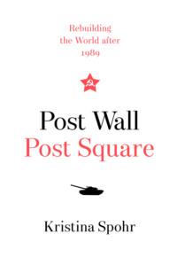 Post Wall, Post Square: Rebuilding the World after 1989, Kristina  Spohr książka audio. ISDN48650942