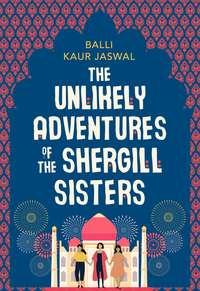 The Unlikely Adventures of the Shergill Sisters, Balli Kaur Jaswal audiobook. ISDN48651318